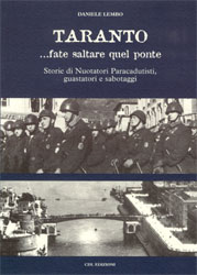 Taranto ...fate saltare quel ponte Storie di Nuotatori Paracadutisti, guastatori e sabotaggi